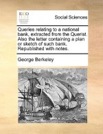 Queries Relating to a National Bank, Extracted from the Querist. Also the Letter Containing a Plan or Sketch of Such Bank. Republished with Notes.