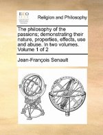 Philosophy of the Passions; Demonstrating Their Nature, Properties, Effects, Use and Abuse. in Two Volumes. Volume 1 of 2
