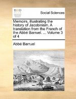 Memoirs, Illustrating the History of Jacobinism. a Translation from the French of the ABBE Barruel. ... Volume 3 of 4