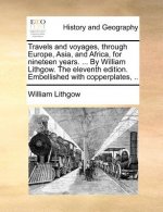Travels and voyages, through Europe, Asia, and Africa, for nineteen years. ... By William Lithgow. The eleventh edition. Embellished with copperplates