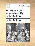 Essay on Education. by John Milton, ...