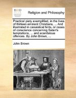 Practical Piety Exemplified, in the Lives of Thirteen Eminent Christians, ... and Illustrated in Casuistical Hints, or Cases of Conscience Concerning