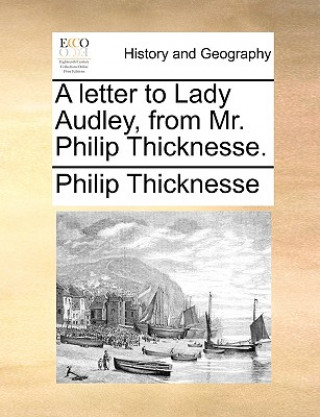 letter to Lady Audley, from Mr. Philip Thicknesse.