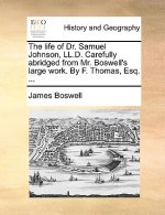 Life of Dr. Samuel Johnson, LL.D. Carefully Abridged from Mr. Boswell's Large Work. by F. Thomas, Esq. ...