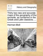 Thirty Two New and Accurate Maps of the Geography of the Ancients, as Contained in the Greek and Latin Classicks. ...