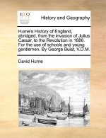 Hume's History of England, Abridged, from the Invasion of Julius C]sar, to the Revolution in 1688. for the Use of Schools and Young Gentlemen. by Geor