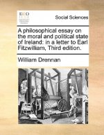 Philosophical Essay on the Moral and Political State of Ireland