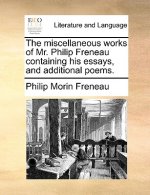 Miscellaneous Works of Mr. Philip Freneau Containing His Essays, and Additional Poems.
