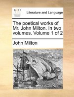 Poetical Works of Mr. John Milton. in Two Volumes. Volume 1 of 2