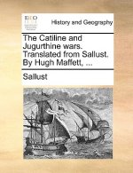 Catiline and Jugurthine Wars. Translated from Sallust. by Hugh Maffett, ...