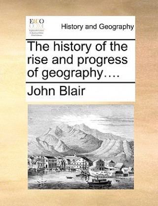 History of the Rise and Progress of Geography....