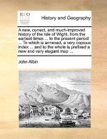 new, correct, and much-improved history of the Isle of Wight, from the earliest times ... to the present period