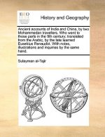 Ancient accounts of India and China, by two Mohammedan travellers. Who went to those parts in the 9th century; translated from the Arabic, by the late