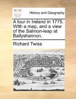 Tour in Ireland in 1775. with a Map, and a View of the Salmon-Leap at Ballyshannon.