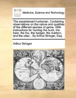 Experienced Huntsman. Containing Observations on the Nature and Qualities of the Different Species of Game. with Instructions for Hunting the Buck, th