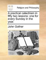 Practical Catechism in Fifty Two Lessons