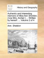 Authentic and Interesting Memoirs of Miss Ann Sheldon; (Now Mrs. Archer