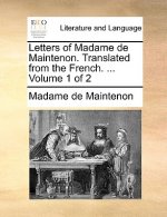 Letters of Madame de Maintenon. Translated from the French. ... Volume 1 of 2