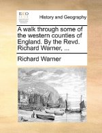 Walk Through Some of the Western Counties of England. by the Revd. Richard Warner, ...