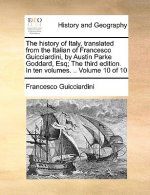 History of Italy, Translated from the Italian of Francesco Guicciardini, by Austin Parke Goddard, Esq; The Third Edition. in Ten Volumes. .. Volume 10