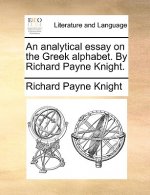 Analytical Essay on the Greek Alphabet. by Richard Payne Knight.