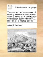 True and Antient Manner of Reading Hebrew Without Points