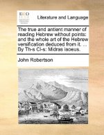 True and Antient Manner of Reading Hebrew Without Points