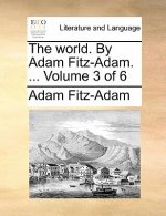 World. by Adam Fitz-Adam. ... Volume 3 of 6