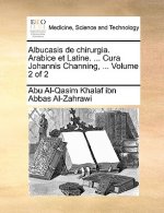 Albucasis de Chirurgia. Arabice Et Latine. ... Cura Johannis Channing, ... Volume 2 of 2