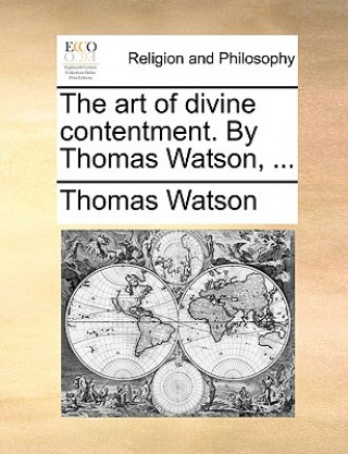Art of Divine Contentment. by Thomas Watson, ...