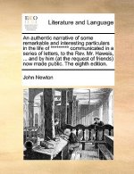 Authentic Narrative of Some Remarkable and Interesting Particulars in the Life of ********* Communicated in a Series of Letters, to the REV. Mr. Hawei