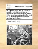 Diable Boiteux. Par M. Le Sage. Avec Les Entretiens, Serieux Et Comiques Des Chemines de Madrid. Et Les Bequilles Dudit Diable. Par M.B. de S. Nou