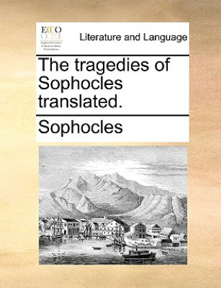Tragedies of Sophocles Translated.