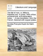 Fall of Man, Or, Milton's Paradise Lost. in Prose. with Critical, Philosophical, and Explanatory Notes, ... a New Translation, from the French. Adorne