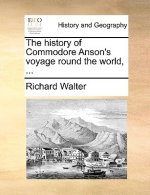 History of Commodore Anson's Voyage Round the World, ...