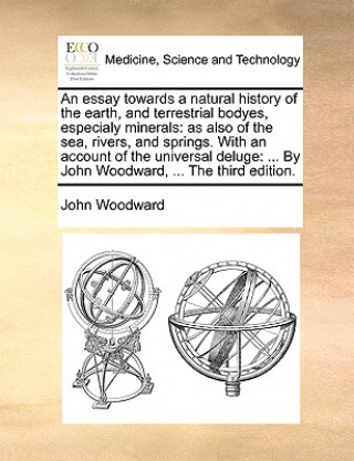 Essay Towards a Natural History of the Earth, and Terrestrial Bodyes, Especialy Minerals