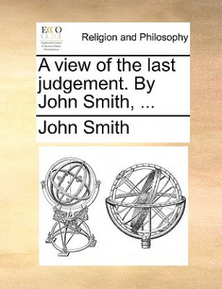 View of the Last Judgement. by John Smith, ...