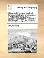 History of the Noble Family of Carteret, Existing Before the Reign of William the Conqueror. ... Collected from Records, Authentick Manuscripts, ... b