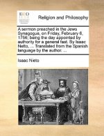 Sermon Preached in the Jews Synagogue, on Friday, February 6, 1756; Being the Day Appointed by Authority for a General Fast. by Isaac Netto, ... Trans