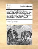 Narrative of the British Embassy to China, in the Years 1792, 1793, and 1794; Containing the Various Circumstances of the Embassy; With Accounts of th