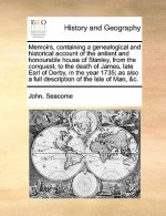 Memoirs, Containing a Genealogical and Historical Account of the Antient and Honourable House of Stanley, from the Conquest, to the Death of James, La