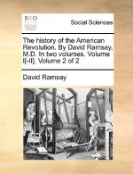 History of the American Revolution. by David Ramsay, M.D. in Two Volumes. Volume I[-II]. Volume 2 of 2