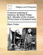 Second Warning to America. by Elam Potter, M.A. Minister of the Gospel. [three Lines of Scripture Text].