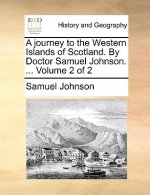 Journey to the Western Islands of Scotland. by Doctor Samuel Johnson. ... Volume 2 of 2