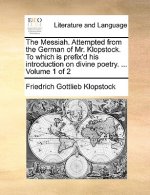 Messiah. Attempted from the German of Mr. Klopstock. to Which Is Prefix'd His Introduction on Divine Poetry. ... Volume 1 of 2