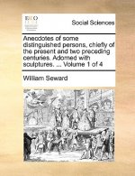 Anecdotes of Some Distinguished Persons, Chiefly of the Present and Two Preceding Centuries. Adorned with Sculptures. ... Volume 1 of 4