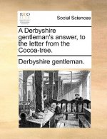 Derbyshire Gentleman's Answer, to the Letter from the Cocoa-Tree.