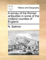 survey of the Roman antiquities in some of the midland counties of England.