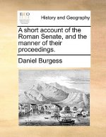 Short Account of the Roman Senate, and the Manner of Their Proceedings.