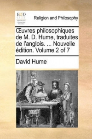 Uvres Philosophiques de M. D. Hume, Traduites de L'Anglois. ... Nouvelle Edition. Volume 2 of 7